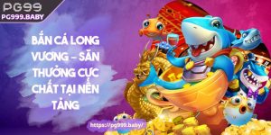 Bắn Cá Long Vương PG99