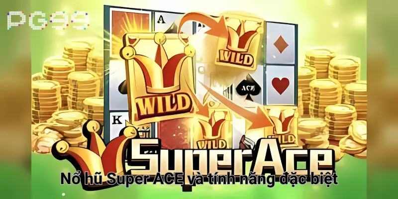 Nổ hũ Super ACE và tính năng đặc biệt