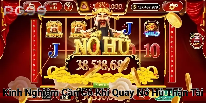Kinh nghiệm cần có khi quay nổ hũ Thần Tài