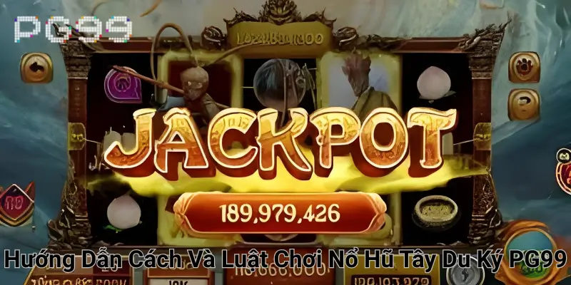 Hướng dẫn cách và luật chơi nổ hũ Tây Du Ký PG99
