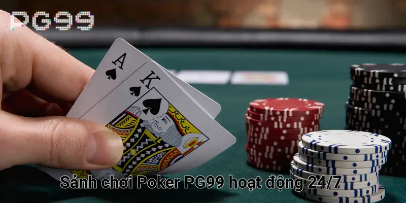 Sảnh chơi Poker PG99 hoạt động 24/7