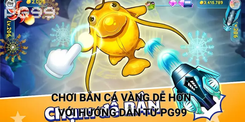 Chơi bắn cá Vàng Dễ Hơn Với Hướng Dẫn Từ PG99