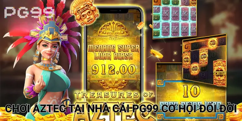 Chơi Aztec tại nhà cái PG99 cơ hội đổi đời