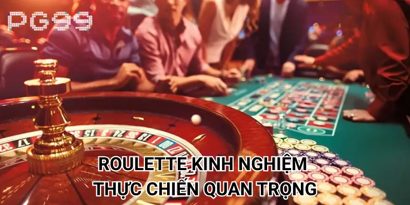 Roulette kinh nghiệm thực chiến quan trọng