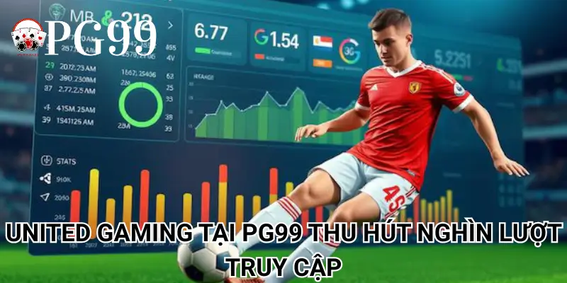 United Gaming tại PG99 thu hút nghìn lượt truy cập