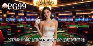 Venus Casino trải nghiệm cá cược thú vị