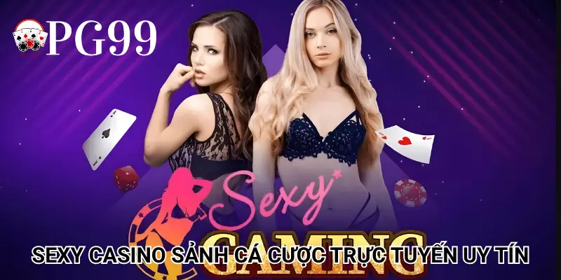 Sexy Casino sảnh cá cược trực tuyến uy tín