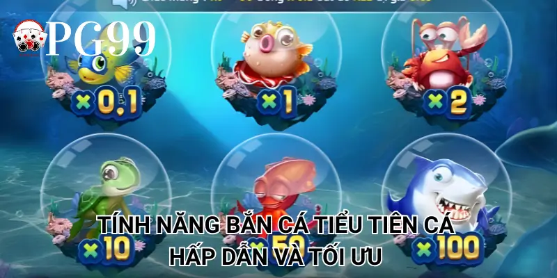Tính năng bắn cá Tiểu Tiên Cá hấp dẫn và tối ưu 